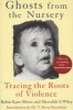 Ghosts From The Nursery - Tracing The Roots Of Violence (Paperback) - Robin Karr Morse Photo