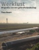 Werklust - Biography of a Landscape in Transition (English, Dutch, Hardcover) - Theo Baart Photo