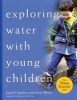 Exploring Water with Young Children Teacher's Guide (Paperback) - Ingrid Chalufour Photo