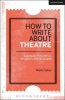 How to Write About Theatre - A Manual for Critics, Students and Bloggers (Paperback) - Mark Fisher Photo