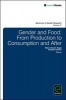 Gender and Food - From Production to Consumption and After (Hardcover) - Marcia Texler Segal Photo