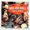 101 BBQ and Grill Recipes - Mouthwatering Ways to Flame-Grill, Smoke, and Sizzle (Hardcover) - Dan Vaux Nobes Photo