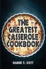 The Greatest Casserole Cookbook - Easy Casserole Recipes and Casserole Dishes (Paperback) - Hannie P Scott Photo