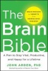 The Brain Bible - How to Stay Vital, Productive, and Happy for a Lifetime (Hardcover) - John B Arden Photo