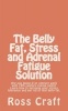 The Belly Fat, Stress and Adrenal Fatigue Solution - Are You Doing 21st Century Work with 19th Century Coping Skills? Learn How to Increase Your Stress Tolerance and Get Rid of That Belly Fat. (Paperback) - MR Ross R Craft Photo