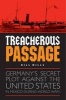 Treacherous Passage - Germany's Secret Plot Against the United States in Mexico During World War I (Hardcover) - Bill Mills Photo