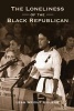 The Loneliness of the Black Republican - Pragmatic Politics and the Pursuit of Power (Paperback) - Leah Wright Rigueur Photo