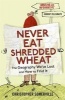 Never Eat Shredded Wheat (Paperback) - Christopher Somerville Photo