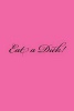 Eat a Dick! - A 6 X 9 Lined Journal (Paperback) - Irreverent Journals Photo