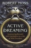 Active Dreaming - Journeying Beyond Self-limitation to a Life of Wild Freedom (Paperback) - Robert Moss Photo