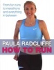 How to Run - From Fun Runs to Marathons and Everything in Between (Paperback) - Paula Radcliffe Photo