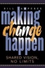 MAKING CHANGE HAPPEN - Shared Vision, No Limits (Paperback, New) - Bill Lamperes Photo