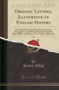 Original Letters, Illustrative of English History, Vol. 4 - Including Numerous Royal Letters; From Autographs in the British Museum, the State Paper Office, and One or Two Other Collections (Classic Reprint) (Paperback) - Henry Ellis Photo