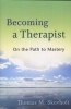 Becoming a Therapist - On the Path to Mastery (Paperback) - Thomas M Skovholt Photo