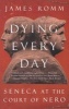 Dying Every Day - Seneca at the Court of Nero (Paperback) - James Romm Photo