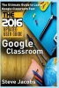 Google Classroom - The Ultimate Guide to Learn Google Classroom Fast (2016 Updated User Guide, Google Guide, Google Classrooms, Google Drive, Google Apps, Tips and Tricks) (Paperback) - Steve Jacobs Photo