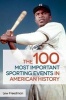 The 100 Most Important Sporting Events in American History (Hardcover) - Lew Freedman Photo