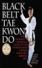 Black Belt Tae Kwon Do - The Ultimate Reference Guide to the World's Most Popular Black Belt Martial Art (Paperback) - Yeon Hwan Park Photo