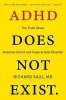 ADHD Does Not Exist - The Truth About Attention Deficit and Hyperactivity Disorder (Paperback) - Richard Saul Photo