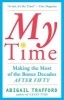 My Time - Making the Most of the Bonus Decades After Fifty (Paperback, Export Ed) - Abigail Trafford Photo