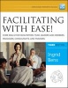 Facilitating with Ease! - Core Skills for Facilitators, Team Leaders and Members, Managers, Consultants, and Trainers (Paperback, 3rd Revised edition) - Ingrid Bens Photo