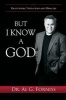 But I Know a God - Encounters, Visitations and Miracles (Paperback) - Dr Al G Forniss Photo