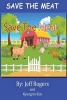 Save the Meat - Don't You Hate It When Someone Wants to Eat Your Friends? Wouldn't You Do Everything in Your Power to Save Them? Then You Are Like the Kids in This Story. Read It and See. (Paperback) - Jeff Rogers Photo