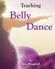 Teaching Belly Dance (Paperback) - Sara Shrapnell Photo