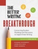 The Better Writing Breakthrough - Connecting Student Thinking and Discussion to Inspire Great Writing (Paperback) - Eleanor Dougherty Photo