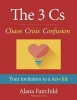 The 3 CS: Chaos Crisis Confusion - Your Invitation to a New Life (Hardcover) - Alana Fairchild Photo