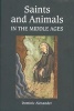 Saints and Animals in the Middle Ages (Hardcover, New) - Dominic Alexander Photo