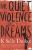 The Quiet Violence of Dreams (Paperback, 2nd ed) - K Sello Duiker Photo