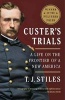 Custer's Trials - A Life on the Frontier of a New America (Paperback) - T J Stiles Photo