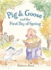 Pig and Goose and the First Day of Spring (Hardcover) - Rebecca Bond Photo