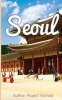 Seoul - A Travel Guide for Your Perfect Seoul Adventure!: Written by Local Korean Travel Expert (Booklet) (Paperback) - Project Nomad Photo