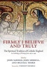 Firmly I Believe and Truly - The Spiritual Tradition of Catholic England (Paperback) - John Saward Photo