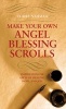 Make Your Own Angel Blessing Scrolls - Inspiration for Gifts of Healing, Hope, and Joy (Paperback) - Claire Nahmad Photo