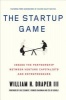 The Startup Game - Inside the Partnership Between Venture Capitalists and Entrepreneurs (Paperback) - William H Draper Photo