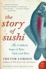 The Story of Sushi - An Unlikely Saga of Raw Fish and Rice (Paperback) - Trevor Corson Photo