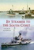 By Steamer to the South Coast (Paperback) - Andrew Gladwell Photo