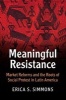 Meaningful Resistance - Market Reforms and the Roots of Social Protest in Latin America (Paperback) - Erica Simmons Photo