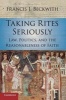 Taking Rites Seriously - Law, Politics, and the Reasonableness of Faith (Paperback) - Francis J Beckwith Photo