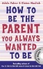 How to be the Parent You Always Wanted to be (Paperback) - Adele Faber Photo