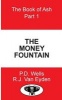 The Book of Ash Part 1 - The Money Fountain (Paperback) - MR Peter D Wells Photo