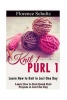 Knit 1 Purl 1 - Learn How to Knit in Just One Day: Learn How to Knit Quick Knit Projects in Just One Day (Paperback) - Florence Schultz Photo