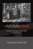 The Aryan Jesus - Christian Theologians and the Bible in Nazi Germany (Paperback) - Susannah Heschel Photo