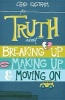 The Truth About Breaking Up, Making Up, and Moving on (Paperback) - Chad Eastham Photo