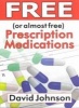 Free (or Almost Free) Prescription Medications - Where and How to Get Them (Paperback) - David Johnson Photo