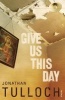 Give Us This Day (Paperback) - Jonathan Tulloch Photo