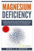 Magnesium Deficiency - Weight Loss, Heart Disease and Depression, 13 Ways That Curing Your Magnesium Deficiency Can Rejuvenate Your Body (Vitamins and Minerals Book 2) (Paperback) - Ryan J S Martin Photo